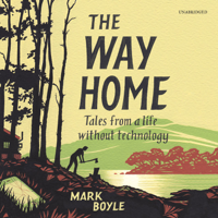 Mark Boyle - The Way Home: Tales from a Life without Technology artwork