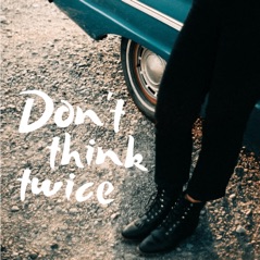 Don't Think Twice - Single