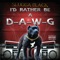 I'd Rather Be a D-A-W-G - Slugga Black lyrics