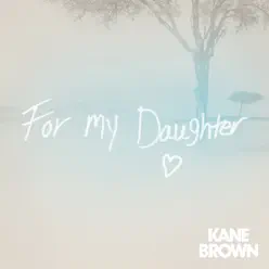 For My Daughter - Single - Kane Brown For My Daughter - Single - Kane Brown
