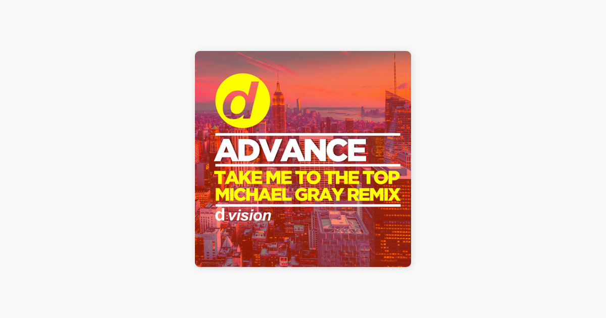 Take Me To The Top Michael Gray Remix Single De Advance En Apple Music