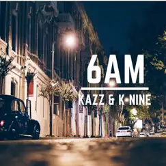 6 A.M (feat. Knine) - Single by Kazz album reviews, ratings, credits