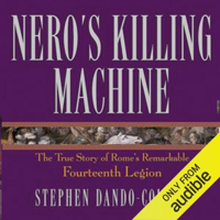 Stephen Dando-Collins - Nero's Killing Machine: The True Story of Rome's Remarkable 14th Legion (Unabridged) artwork