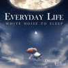 Everyday Life: White Noise to Sleep - Dreaming In The Clouds