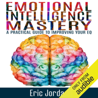 Eric Jordan - Emotional Intelligence Mastery: A Practical Guide to Improving Your EQ  (Unabridged) artwork