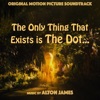 Alton James - The Only Thing That Exists Is the Dot (Original Motion Picture Soundtrack)