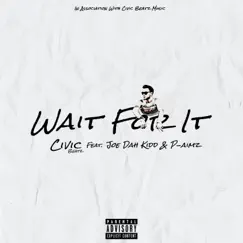 Wait for It (feat. Joe Dah Kidd & P-Aimz) - Single by Civic Beatz album reviews, ratings, credits