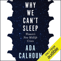 Ada Calhoun - Why We Can't Sleep: Women's New Midlife Crisis (Unabridged) artwork