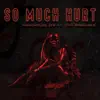 So Much Hurt (feat. OTH Freakieee) - Single album lyrics, reviews, download