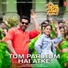 Tum Par Hum Hai Atke (From "Pagalpanti") - Single