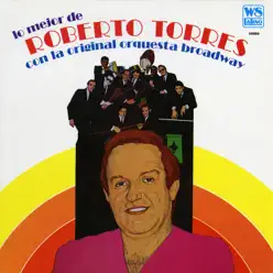 Lo Mejor Con La Orquesta Broadway - Roberto Torres Lo Mejor Con La Orquesta Broadway - Roberto Torres