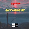 All I Wanna Be - Single