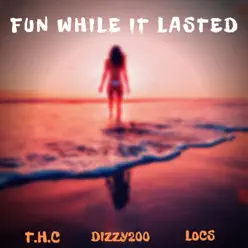 Fun While It Lasted - Single - THC Fun While It Lasted - Single - THC