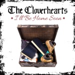 The Cloverhearts - I'll Be Home Soon