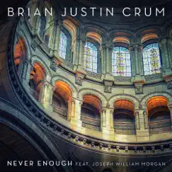 Never Enough (feat. Joseph William Morgan) - Single by Brian Justin Crum album reviews, ratings, credits