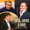 Tatul, Hayko & Hovo