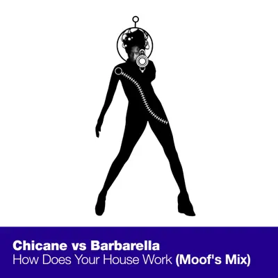 How Does Your House Work (Chicane vs. Barbarella) [Moof's Mix] - Single - Chicane