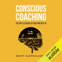 Brett Bartholomew - Conscious Coaching: The Art and Science of Building Buy-In (Unabridged) artwork