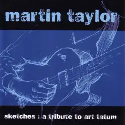 Sketches: A Tribute to Art Tatum - Martin Taylor Sketches: A Tribute to Art Tatum - Martin Taylor