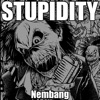 Stupidity - Nembang