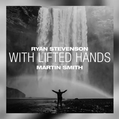 With Lifted Hands (feat. Martin Smith) [Acoustic] - Single - Ryan Stevenson