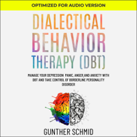 Gunther Schmid - Dialectical Behavior Therapy (DBT): Manage Your Depression, Panic, Anger, and Anxiety with DBT and Take Control of Borderline Personality Disorder (Unabridged) artwork