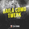 DJ Chino - Baila Como Twerk