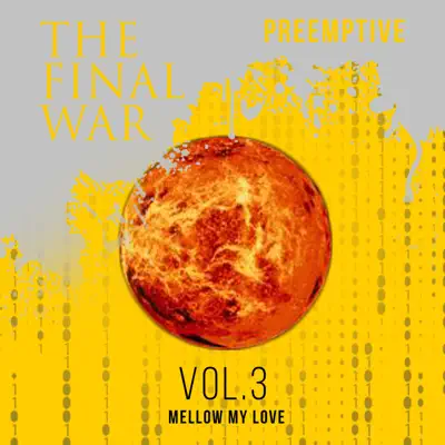 Preemptive (Mellow My Love), Vol. 3 - Final War