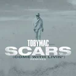 Scars (Come with Livin') [Remixes] - Single - tobyMac