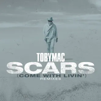 Scars (Come with Livin') [Remixes] - Single by TobyMac album reviews, ratings, credits