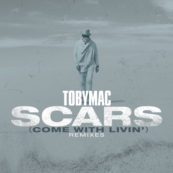 Scars (Come with Livin') [Remixes] - Single - TobyMac