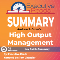 Executive Reads - Summary: High Output Management: 45 Minutes - Key Points Summary/Refresher artwork