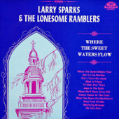 Where the Sweet Waters Flow (feat. The Lonesome Ramblers) - Larry Sparks