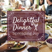 Delightful Dinner ~ Spreading Joy artwork