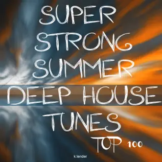 Super Strong Summer Deep House Tunes Top 100 by Various Artists album reviews, ratings, credits