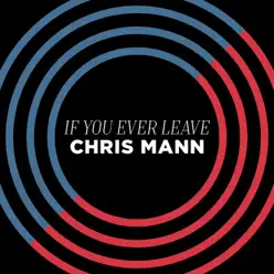 If You Ever Leave - Single - Chris Mann If You Ever Leave - Single - Chris Mann