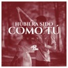 Hubiera Sido Como Tú (Versión Cumbia) - Single