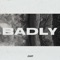 Badly - Bayker lyrics