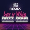 Let It Whip (Smithmusix Remix) - Single