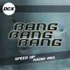 Bang Bang Bang (Speed Up Radio Mix) - Single album lyrics, reviews, download
