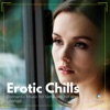 Erotic Chills: Romantic Music for Sensual Chill and Lounge