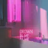 Drown in Me - Single album lyrics, reviews, download