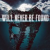 Will Never Be Found - Single