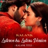 Arijit Singh - Luteron Ka Lutera Version - Kalank Title (From "Kalank")