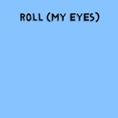Roll (My Eyes) artwork
