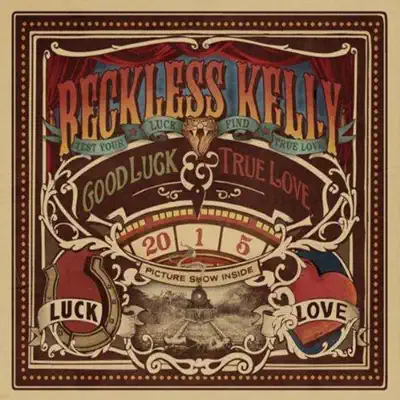 Good Luck & True Love - Reckless Kelly