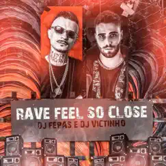 Rave Feel So Close - Single by Dj Victinho & DJ Fepas album reviews, ratings, credits