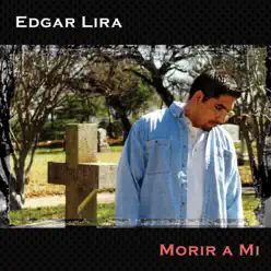 Morir a Mí - Edgar Lira