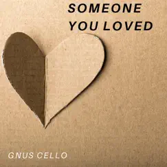 Someone You Loved (For Cello and Piano) Song Lyrics