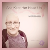 Mick Kolassa - She Kept Her Head Up